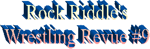 Rock Riddle's
Wrestling Revue