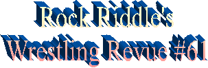 Rock Riddle's
Wrestling Revue