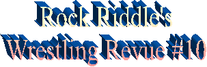 Rock Riddle's
Wrestling Revue