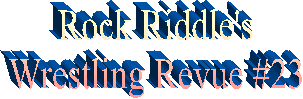 Rock Riddle's
Wrestling Revue