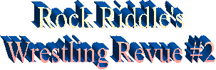 Rock Riddle's
Wrestling Revue