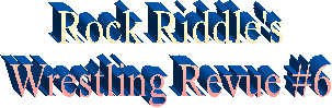 Rock Riddle's
Wrestling Revue