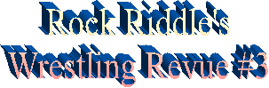 Rock Riddle's
Wrestling Revue