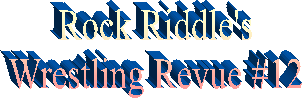 Rock Riddle's
Wrestling Revue