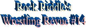 Rock Riddle's
Wrestling Revue