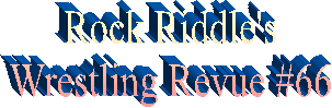 Rock Riddle's
Wrestling Revue